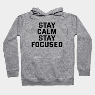 Stay Calm Stay Focused Hoodie